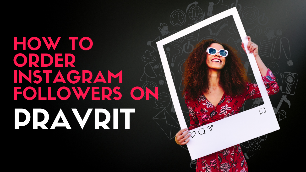 <h1>How To Order Instagram Followers On Pravrit</h1>